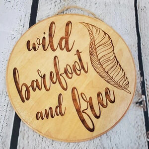 Wild Barefoot and Free 7in Wood Sign